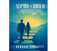 ASPIRE TO HIRED: THE ESSENTIAL GUIDE TO PR CAREER SUCCESS