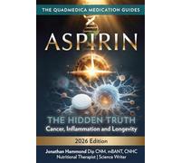 Aspirin The Hidden Truth: Cancer, Inflammation & Longevity (Quad Medica Medication Guide)