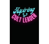 Aspiring CULT LEADER: 100 Page 6x9 Blank Lined Journal | Future Cult Leader Notebook | Cult Ideas | Start A Cult!