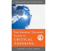 ASPIRING THINKERS GUIDE TO CRITICAL THINKING (Thinker's Guide Library)