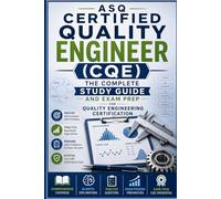 ASQ Certified Quality Engineer (CQE): The Complete Study Guide and Exam Prep for Quality Engineering Certification