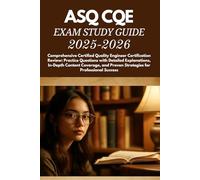ASQ CQE exam Study Guide 2025-2026: Comprehensive Certified Quality Engineer Certification Review: Practice Questions with Detailed Explanations, ... Proven Strategies for Professional Success