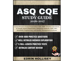 ASQ CQE STUDY GUIDE 2026-2027: Comprehensive Exam Preparation with 1000+ Practice Questions, In-Depth Answer Rationales, Statistical Analysis, DOE, ... Engineering, and Quality Management Systems
