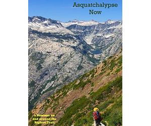 Asquatchalypse Now - a Summer on & around the Bigfoot Trail