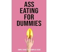 Ass Eating for Dummies: Blank Lined Notebook, Funny Gag Gifts for Men and Friends