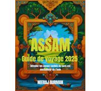 Assam Guide de voyage 2025: Dévoiler les joyaux cachés du nord-est enchanteur de l'Inde