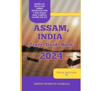 Assam Travel Guide 2024 (The Ultimate Travel Guide Series)