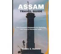 ASSAM TRAVEL GUIDE: Explore the Natural Wonders and Rich Heritage of India’s Northeast