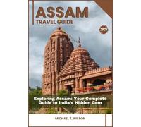ASSAM TRAVEL GUIDE: Exploring Assam: Your Complete Guide to India’s Hidden Gem