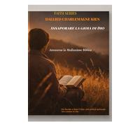 Assaporare la gioia di Dio attraverso la meditazione biblica: Da Davide a Gesù Cristo: una pratica spirituale che cambia la vita (Faith Series)