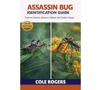 ASSASSIN BUG IDENTIFICATION GUIDE: Common Species, Behavior, Habitat, and Garden Impact