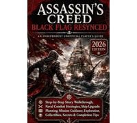Assassin’s Creed Black Flag Resynced: An Independent Unofficial Player’s Guide - 2026 Edition Step-by-Step Story Walkthrough, Naval Combat Strategies, ... Collectibles, Secrets & Completion Tips