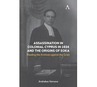 Assassination in Colonial Cyprus in 1934 and the Origins of EOKA: Reading the Archives against the Grain (Anthem Impact)