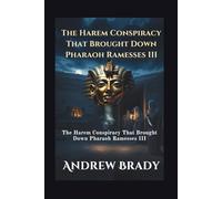 Assassination In The Valley Of The Kings: The Harem Conspiracy That Brought Down Pharaoh Ramesses III