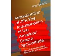 Assassination of JFK The Assassination of the American Dream-SphinxKode: Kennedy: Between the Deep State and the American Dream