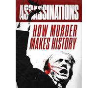 Assassinations: How Murder Makes History