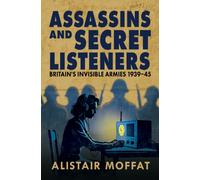 Assassins and Secret Listeners : Britain's Invisible Armies, 1939-45