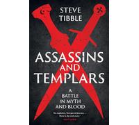 Assassins and Templars: A Battle in Myth and Blood.by Tibble, Tibble, New