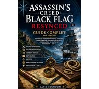 Assassin's Creed Black Flag Resynced : Guide complet non officiel: Toutes les missions, stratégies avancées, combats navals, exploration, secrets, améliorations du navire et progression à 100 %