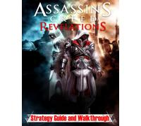 Assassin's Creed Revelations : Strategy Guide and Walkthrough: How to Become a Pro Player in Assassin's Creed Revelations