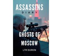 Assassins Diary: Ghosts of Moscow: An Elite Team's Desperate Gamble Against Russia's Deadliest Surveillance Network (The Assassins Diary)