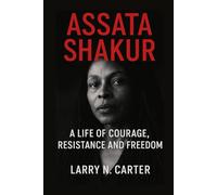 ASSATA SHAKUR: A Life of Courage, Resistance and Freedom