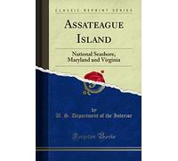 Assateague Island: National Seashore, Maryland and Virginia (Classic Reprint)