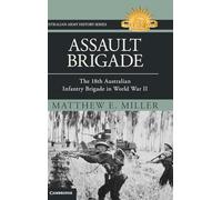 Assault Brigade: The 18th Australian Infantry Brigade in World War II (Australian Army History Series)