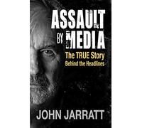 Assault by Media: The True Story Behind the Headlines