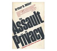 Assault on Privacy: Computers, Data Banks and Dossiers
