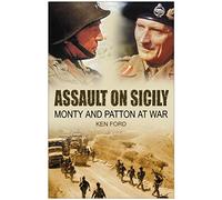 Assault on Sicily: Monty and Patton at War