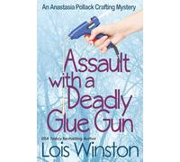 Assault with a Deadly Glue Gun: 1 (An Anastasia Pollack Crafting Mystery)