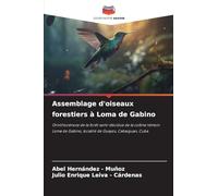 Assemblage d'oiseaux forestiers à Loma de Gabino: Ornithocénose de la forêt semi-décidue de la colline témoin Loma de Gabino, localité de Guayos, Cabaiguan, Cuba