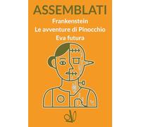ASSEMBLATI: Frankenstein, Le avventure di Pinocchio, Eva futura