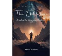 Assembled To Reign: The Ekklesia: Revealing The Mysteries & Wonders Of God