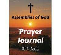 ASSEMBLIES OF GOD PRAYER JOURNAL - 100 DAYS [SANCTIFIED]: SPIRIT FILLED | EMPOWERED | BREAKTHROUGH | ANOINTED | REVIVAL | FIRE | AUTHORITY | OVERFLOW ... | RENEWAL | TONGUES | HEALING | MIRACLES |