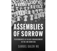 Assemblies of Sorrow : Performances of Black Endangerment in the Jim Crow Era