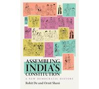 Assembling India’s Constitution: A New Democratic History