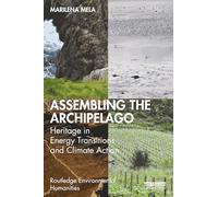 Assembling the Archipelago: Heritage in Energy Transitions and Climate Action (Routledge Environmental Humanities)
