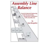 Assembly Line Balance: Practical Industrial Engineering in the Documentation, Measurement, and Balance of the Assembly line
