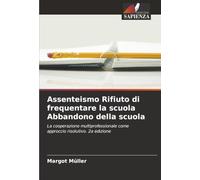 Assenteismo Rifiuto di frequentare la scuola Abbandono della scuola: La cooperazione multiprofessionale come approccio risolutivo. 2a edizione