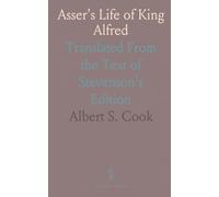 Asser's Life of King Alfred: Translated From the Text of Stevenson's Edition
