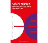 Assert Yourself : How to find your voice and make your mark