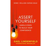 Assert Yourself : Simple Steps to Build Your Confidence