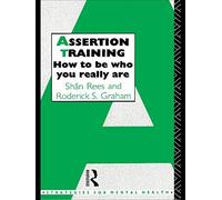 Assertion Training: How To Be Who You Really Are (Strategies for Mental Health)