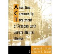 Assertive Community Treatment of Persons with Severe Mental Illness (Norton Professional Books)