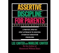 Assertive Discipline for Parents: A Proven, Step-By-Step Approach to Solvi