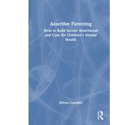 Assertive Parenting : How to Build Secure Attachment and Care for Children's Mental Health