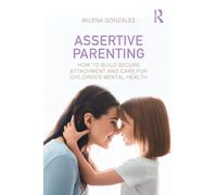 Assertive Parenting : How to Build Secure Attachment and Care for Children's Mental Health