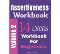 Assertiveness Guide: A 14 Days Workbook for Beginners Volume-2: Strengthen Confidence Boost Communication Build Boundaries with Daily Practice (Assertiveness Series)